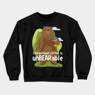 Life Without Coffee is UnBEARable Funny Bear Crewneck Sweatshirt